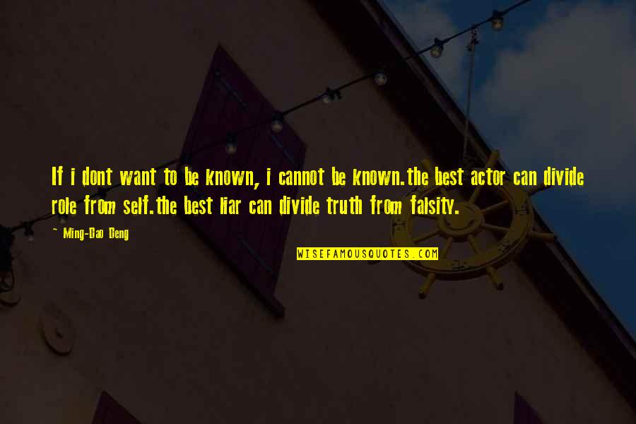 Truth Be Known Quotes By Ming-Dao Deng: If i dont want to be known, i