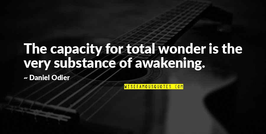 Truth Be Told I Miss You Quotes By Daniel Odier: The capacity for total wonder is the very