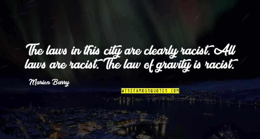 Truth Be Told I Miss You Quotes By Marion Barry: The laws in this city are clearly racist. Truth Be Told I Miss You Quotes By Marion Barry: The laws in this city are clearly racist.