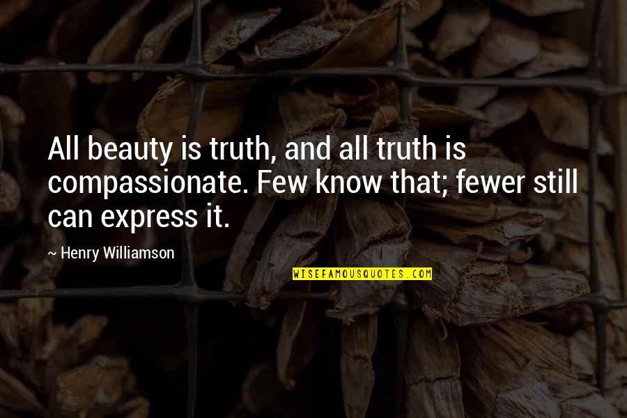 Truth Beauty Quotes By Henry Williamson: All beauty is truth, and all truth is