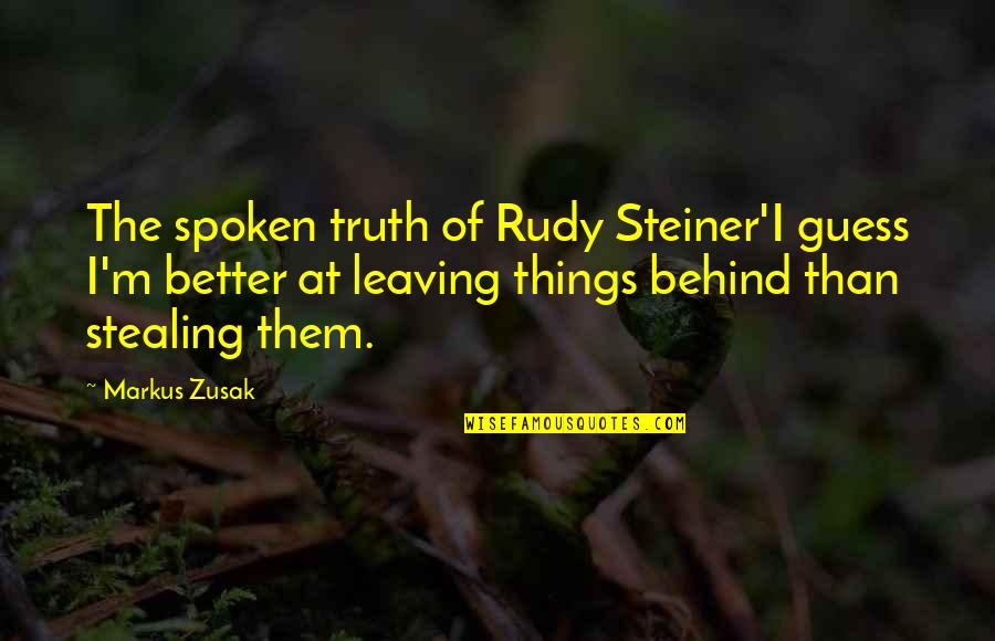 Truth Behind Quotes By Markus Zusak: The spoken truth of Rudy Steiner'I guess I'm