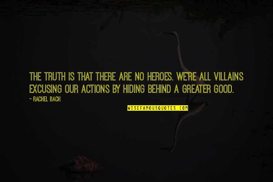 Truth Behind Quotes By Rachel Bach: The truth is that there are no heroes.