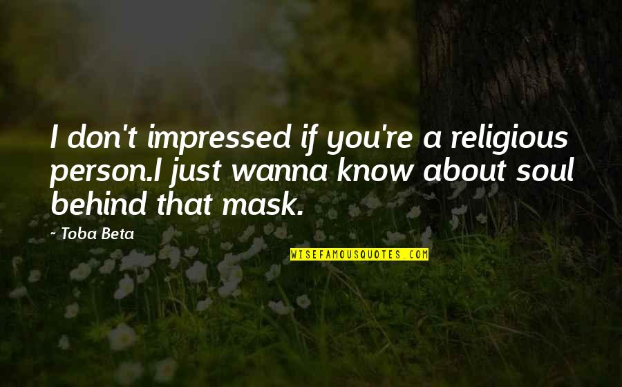 Truth Behind Quotes By Toba Beta: I don't impressed if you're a religious person.I