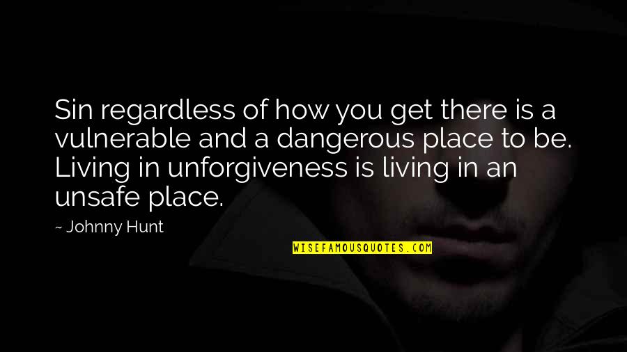 Truth Being Revealed Quotes By Johnny Hunt: Sin regardless of how you get there is