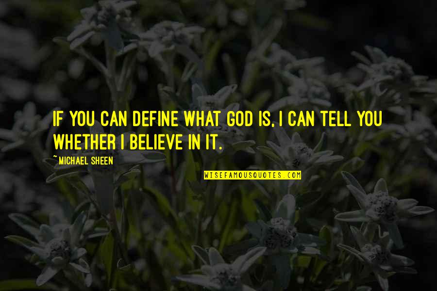 Truth Being Revealed Quotes By Michael Sheen: If you can define what God is, I
