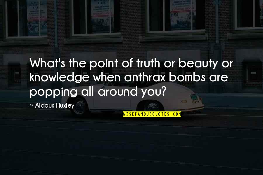 Truth Bombs Quotes By Aldous Huxley: What's the point of truth or beauty or