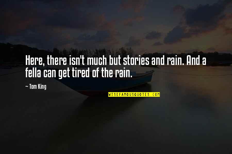 Truth By Philosophers Quotes By Tom King: Here, there isn't much but stories and rain.