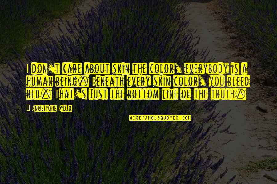 Truth Care Quotes By Angelique Kidjo: I don't care about skin the color, everybody Truth Care Quotes By Angelique Kidjo: I don't care about skin the color, everybody