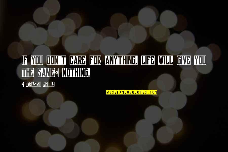 Truth Care Quotes By Debasish Mridha: If you don't care for anything, life will Truth Care Quotes By Debasish Mridha: If you don't care for anything, life will