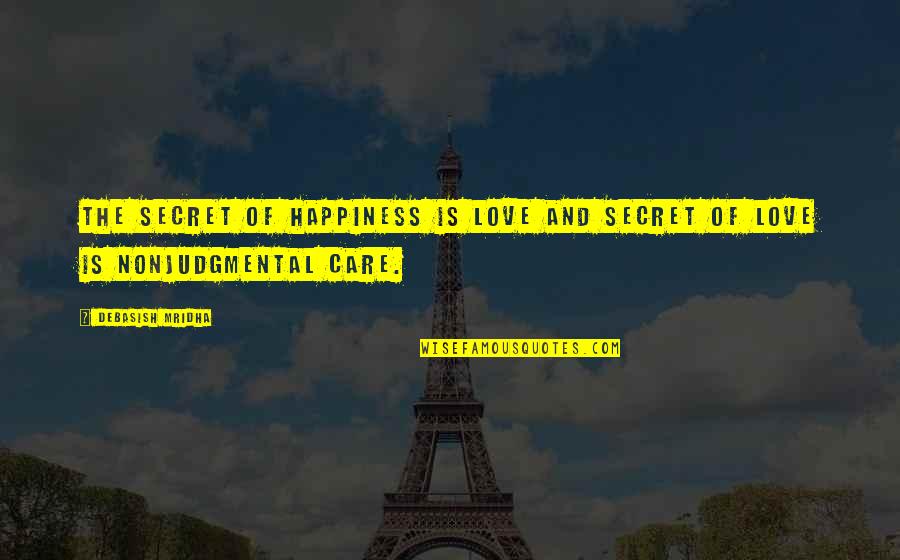 Truth Care Quotes By Debasish Mridha: The secret of happiness is love and secret