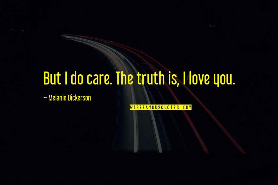 Truth Care Quotes By Melanie Dickerson: But I do care. The truth is, I Truth Care Quotes By Melanie Dickerson: But I do care. The truth is, I
