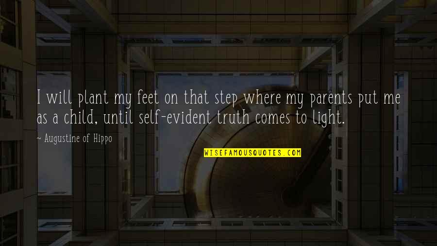 Truth Comes To Light Quotes By Augustine Of Hippo: I will plant my feet on that step Truth Comes To Light Quotes By Augustine Of Hippo: I will plant my feet on that step