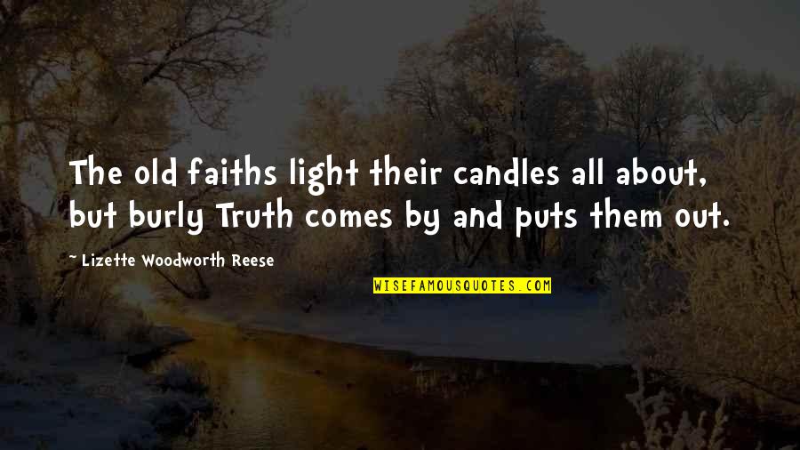 Truth Comes To Light Quotes By Lizette Woodworth Reese: The old faiths light their candles all about, Truth Comes To Light Quotes By Lizette Woodworth Reese: The old faiths light their candles all about,