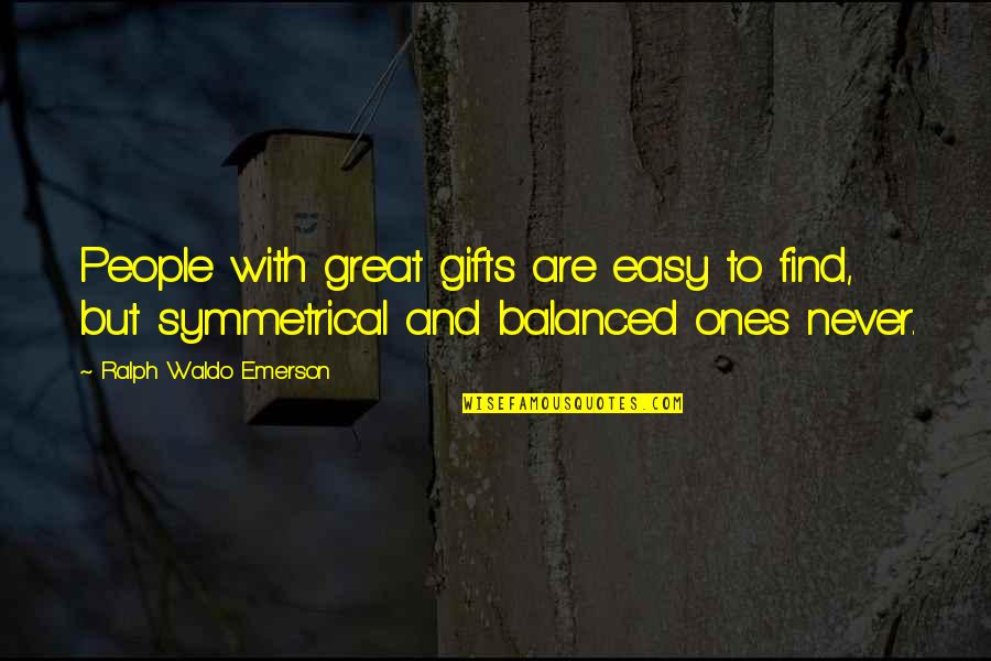 Truth Constructive Quotes By Ralph Waldo Emerson: People with great gifts are easy to find,