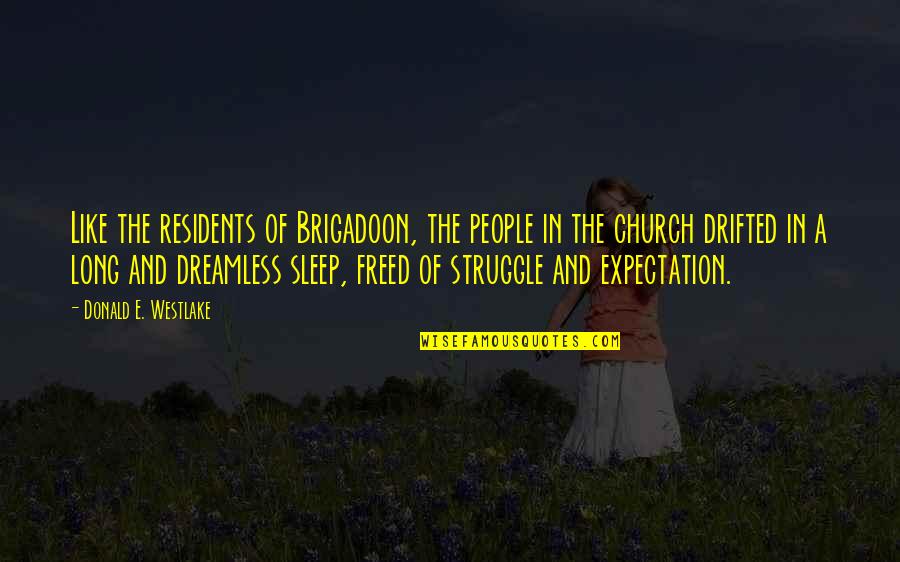 Truth Crushed To Earth Quote Quotes By Donald E. Westlake: Like the residents of Brigadoon, the people in Truth Crushed To Earth Quote Quotes By Donald E. Westlake: Like the residents of Brigadoon, the people in