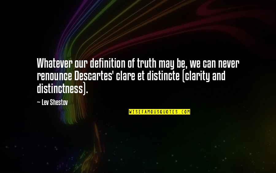 Truth Decartes Quotes By Lev Shestov: Whatever our definition of truth may be, we Truth Decartes Quotes By Lev Shestov: Whatever our definition of truth may be, we