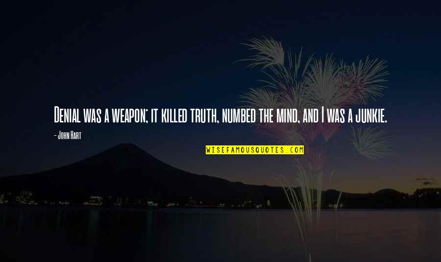 Truth Denial Quotes By John Hart: Denial was a weapon; it killed truth, numbed