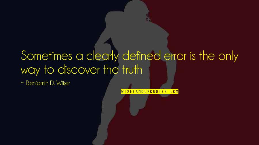 Truth Discovery Quotes By Benjamin D. Wiker: Sometimes a clearly defined error is the only
