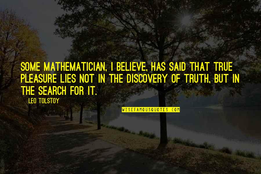 Truth Discovery Quotes By Leo Tolstoy: Some mathematician, I believe, has said that true