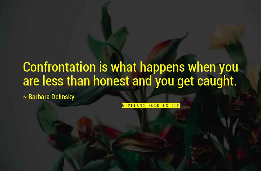 Truth Fiction Quotes By Barbara Delinsky: Confrontation is what happens when you are less