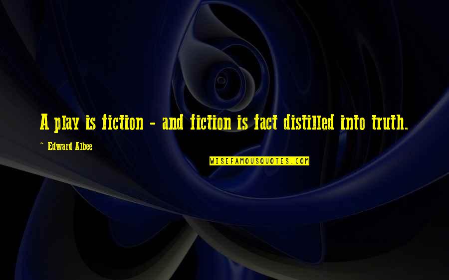 Truth Fiction Quotes By Edward Albee: A play is fiction - and fiction is