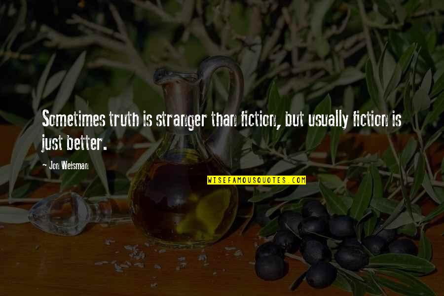 Truth Fiction Quotes By Jon Weisman: Sometimes truth is stranger than fiction, but usually