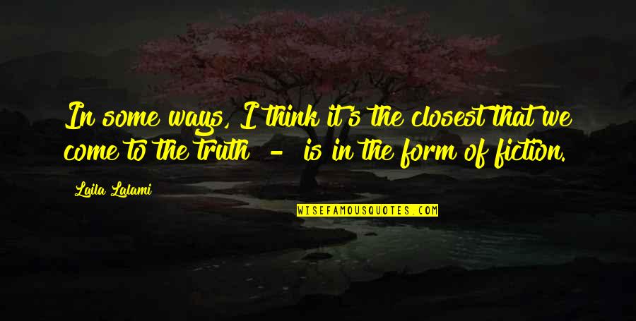 Truth Fiction Quotes By Laila Lalami: In some ways, I think it's the closest