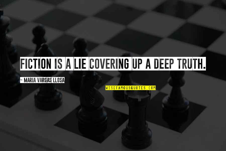 Truth Fiction Quotes By Maria Vargas Llosa: Fiction is a lie covering up a deep