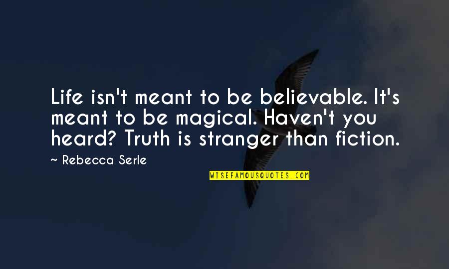 Truth Fiction Quotes By Rebecca Serle: Life isn't meant to be believable. It's meant