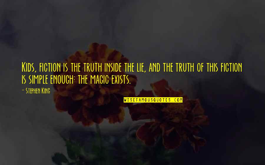 Truth Fiction Quotes By Stephen King: Kids, fiction is the truth inside the lie,