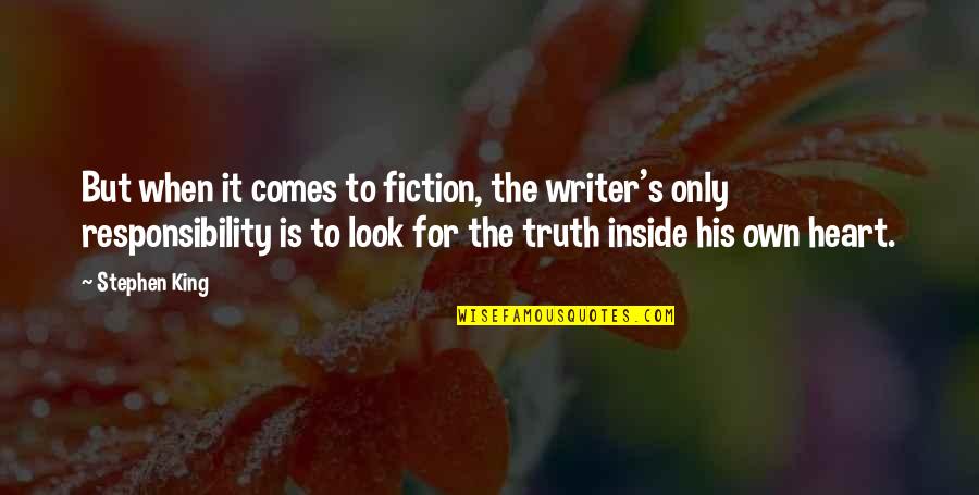 Truth Fiction Quotes By Stephen King: But when it comes to fiction, the writer's