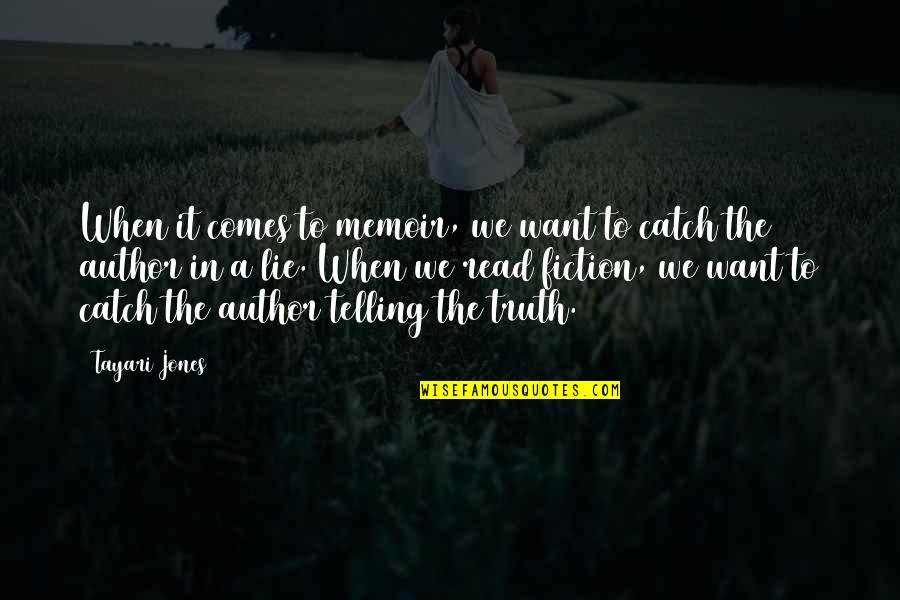 Truth Fiction Quotes By Tayari Jones: When it comes to memoir, we want to