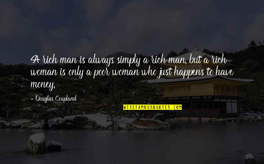 Truth Follower Quotes By Douglas Coupland: A rich man is always simply a rich