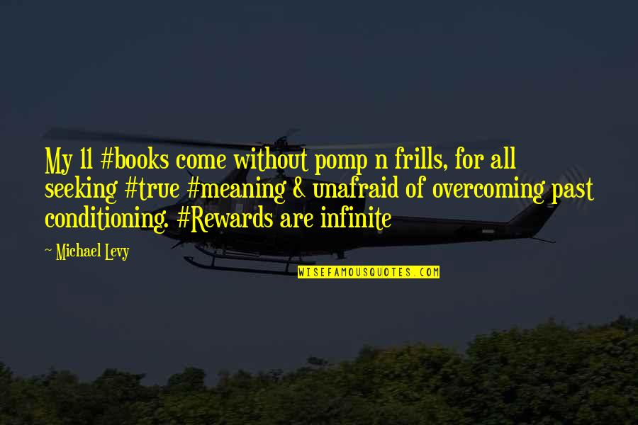 Truth For Life Quotes By Michael Levy: My 11 #books come without pomp n frills, Truth For Life Quotes By Michael Levy: My 11 #books come without pomp n frills,