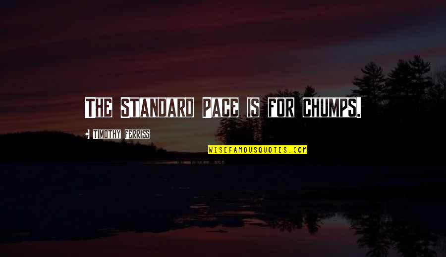 Truth For Life Quotes By Timothy Ferriss: The Standard Pace is for chumps.