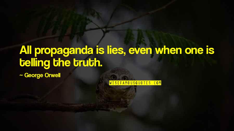 Truth George Orwell Quotes By George Orwell: All propaganda is lies, even when one is Truth George Orwell Quotes By George Orwell: All propaganda is lies, even when one is