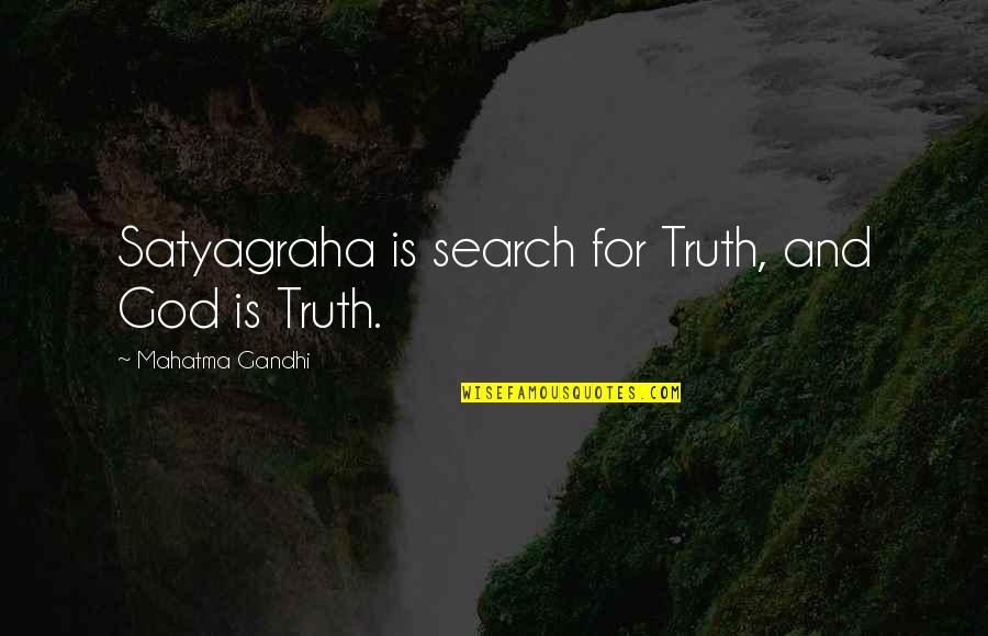 Truth God Quotes By Mahatma Gandhi: Satyagraha is search for Truth, and God is
