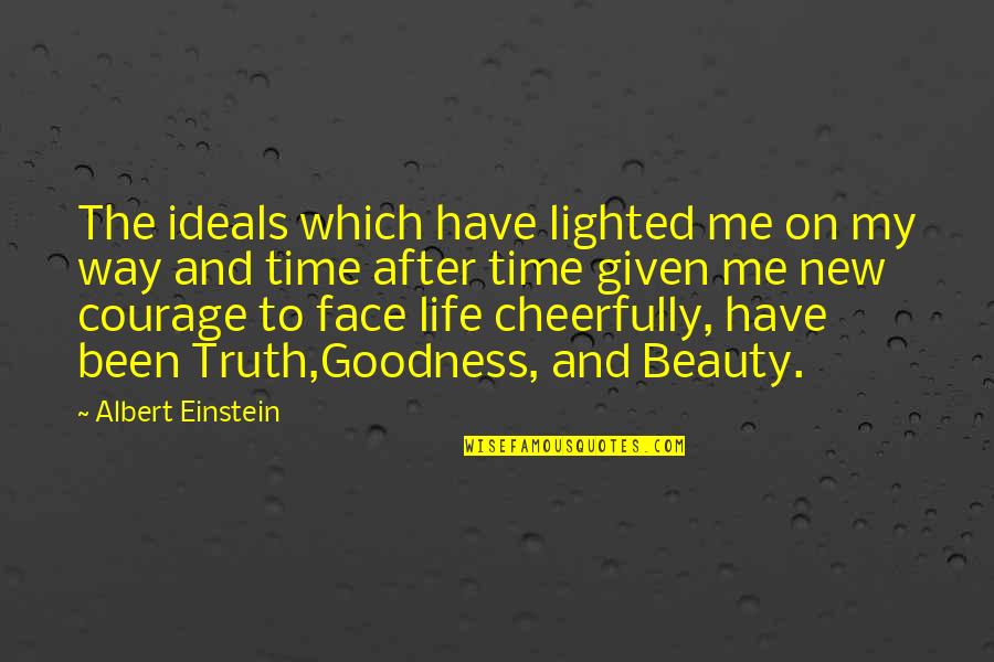 Truth Goodness And Beauty Quotes By Albert Einstein: The ideals which have lighted me on my