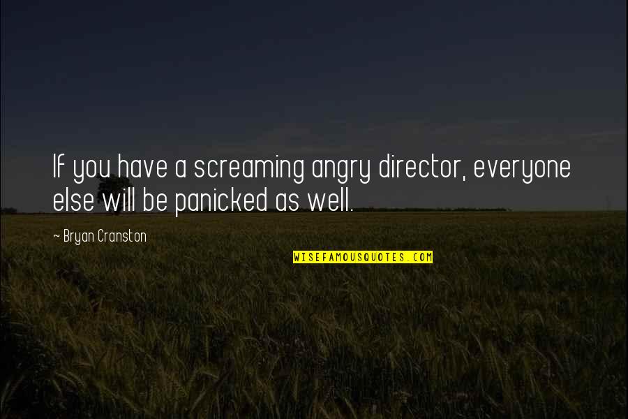 Truth Gta Quotes By Bryan Cranston: If you have a screaming angry director, everyone
