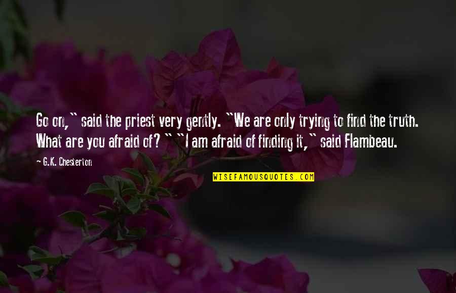 Truth Gta Quotes By G.K. Chesterton: Go on," said the priest very gently. "We Truth Gta Quotes By G.K. Chesterton: Go on," said the priest very gently. "We