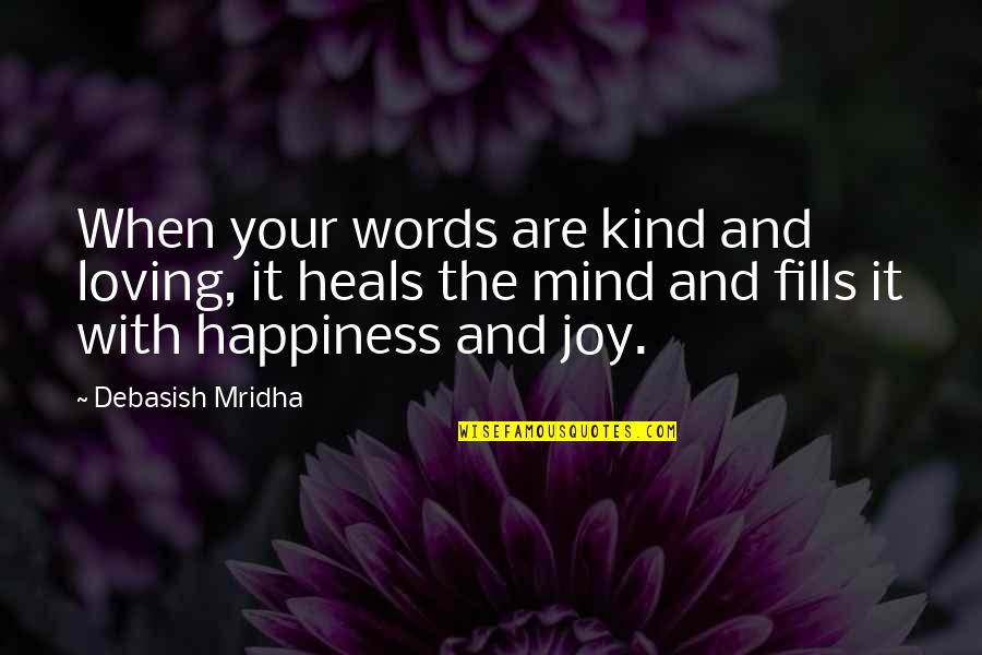 Truth Heals Quotes By Debasish Mridha: When your words are kind and loving, it Truth Heals Quotes By Debasish Mridha: When your words are kind and loving, it