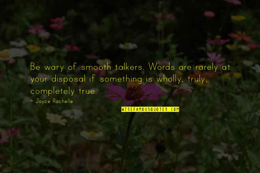 Truth Honesty And Lies Quotes By Joyce Rachelle: Be wary of smooth talkers. Words are rarely Truth Honesty And Lies Quotes By Joyce Rachelle: Be wary of smooth talkers. Words are rarely