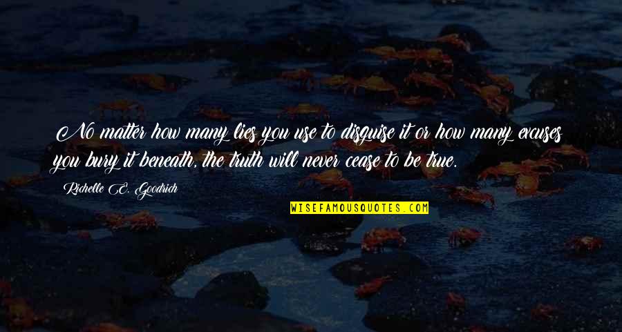 Truth Honesty And Lies Quotes By Richelle E. Goodrich: No matter how many lies you use to Truth Honesty And Lies Quotes By Richelle E. Goodrich: No matter how many lies you use to