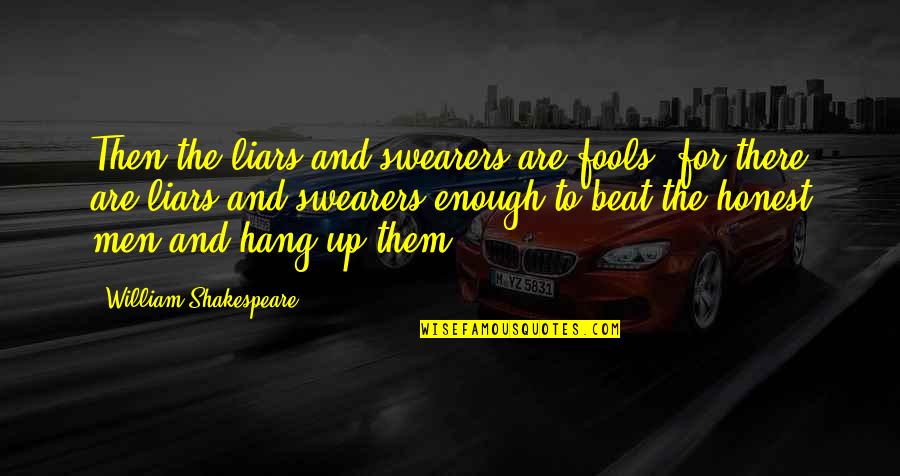 Truth Honesty And Lies Quotes By William Shakespeare: Then the liars and swearers are fools, for Truth Honesty And Lies Quotes By William Shakespeare: Then the liars and swearers are fools, for