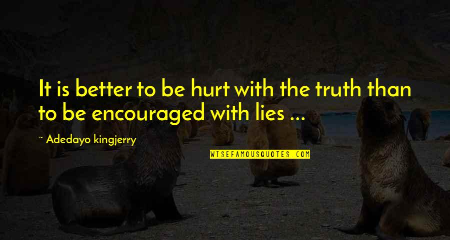 Truth Hurt Quotes By Adedayo Kingjerry: It is better to be hurt with the