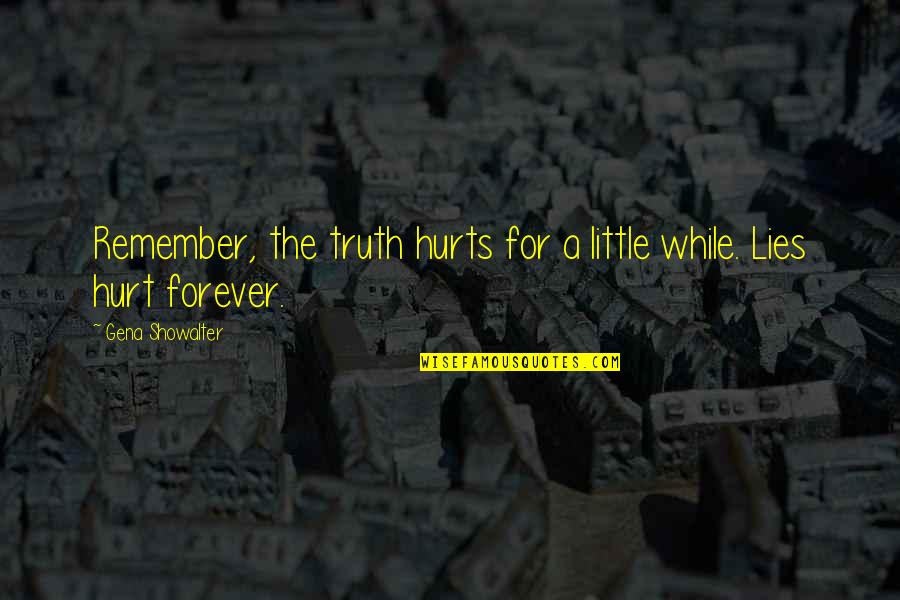 Truth Hurt Quotes By Gena Showalter: Remember, the truth hurts for a little while.