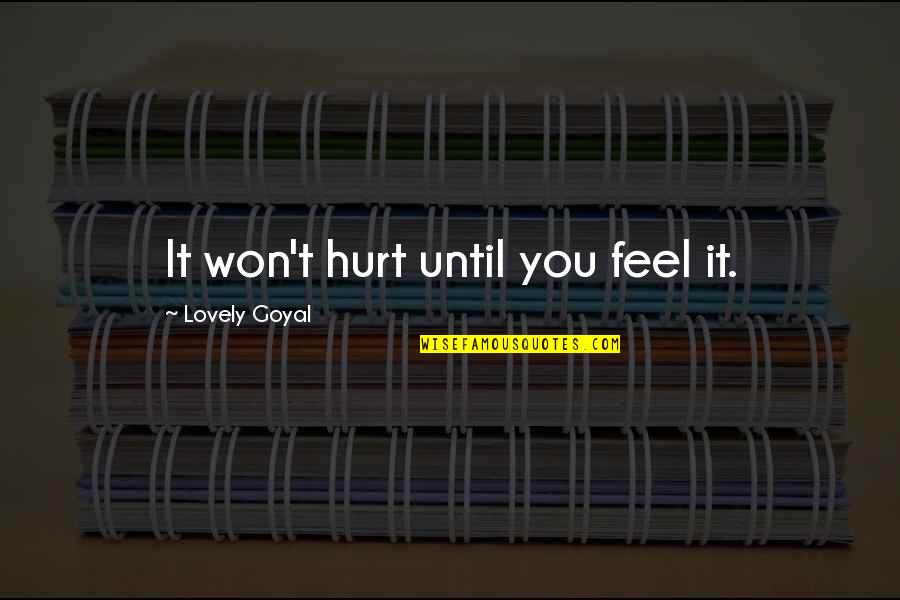 Truth Hurt Quotes By Lovely Goyal: It won't hurt until you feel it.