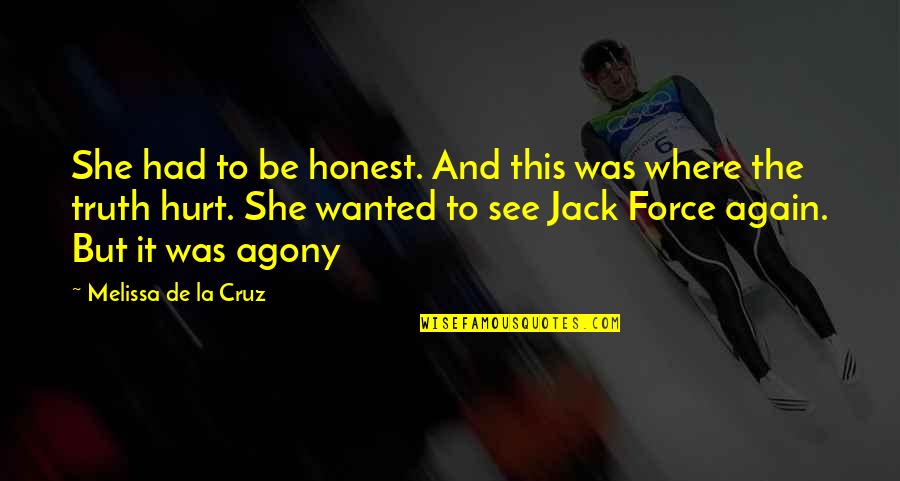 Truth Hurt Quotes By Melissa De La Cruz: She had to be honest. And this was