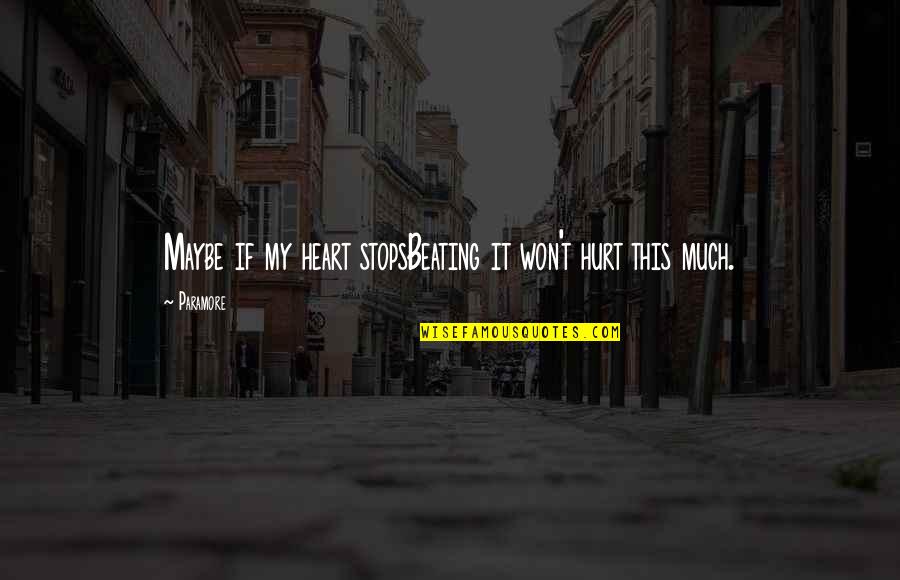 Truth Hurt Quotes By Paramore: Maybe if my heart stopsBeating it won't hurt