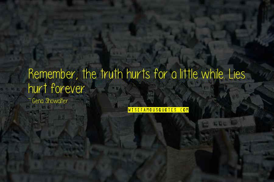 Truth Hurts But Lies Hurt More Quotes By Gena Showalter: Remember, the truth hurts for a little while.
